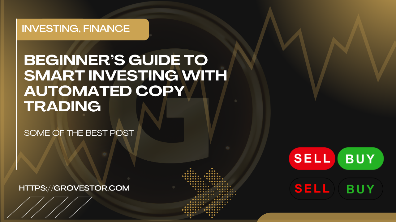 Beginner’s Guide to Smart Investing with Automated Copy Trading