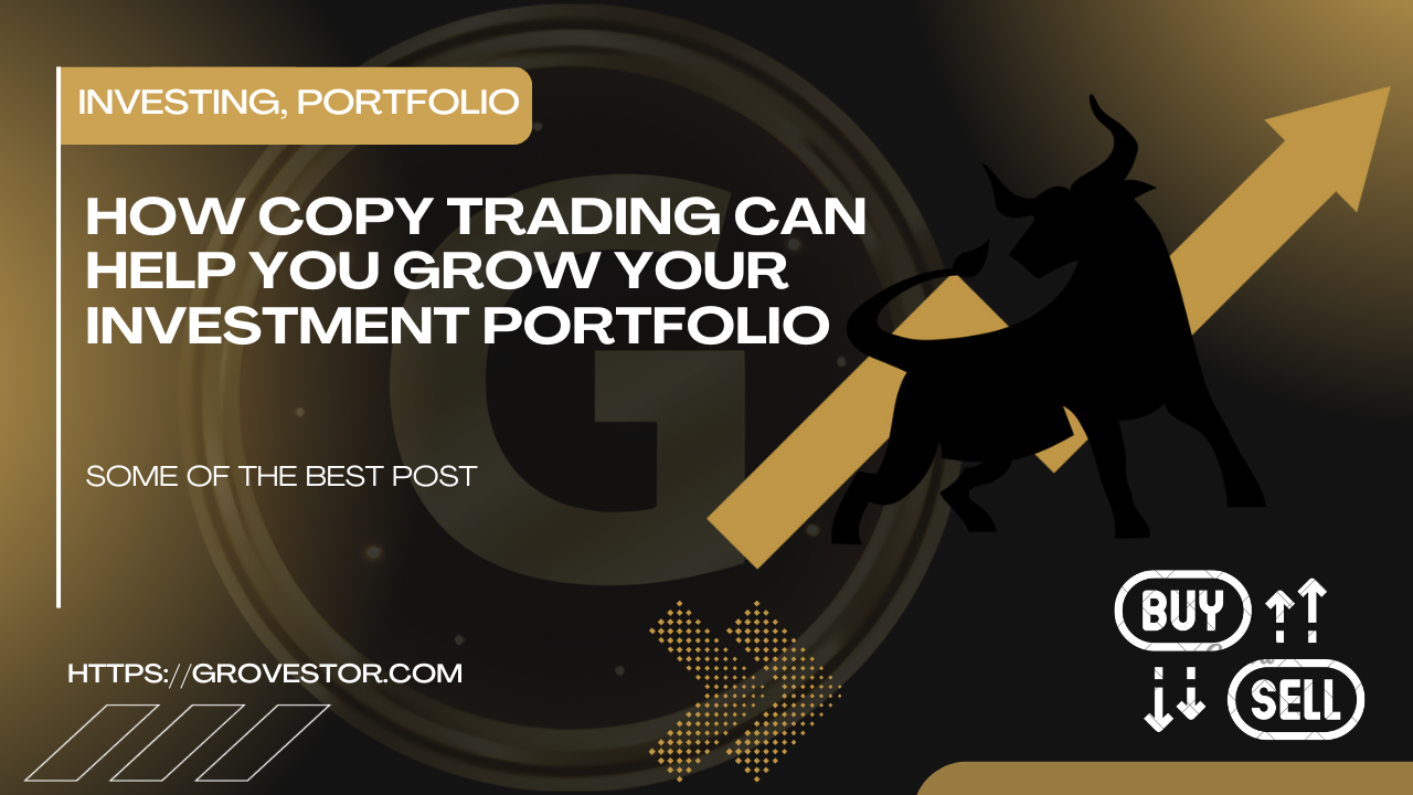 How Copy Trading Can Help You Grow Your Investment Portfolio Effortlessly